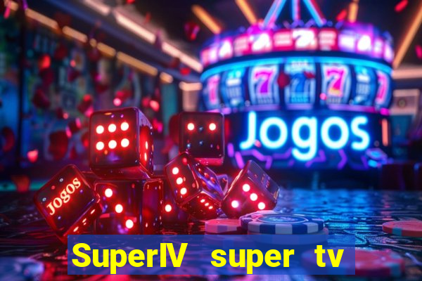 SuperIV super tv ao vivo super tv ao vivo globo